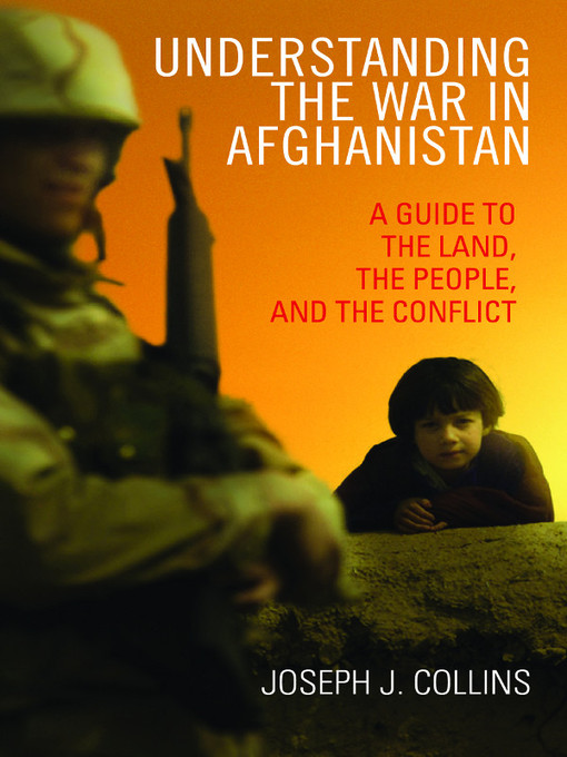 Title details for Understanding the War in Afghanistan by Joseph J Collins - Available